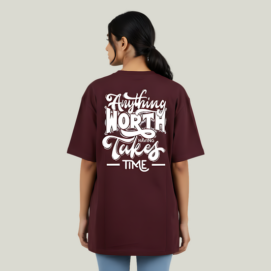 Anything Worth having Takes Time | Oversized Graphic T-Shirt